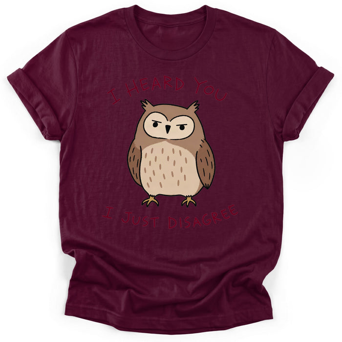 I Heard You I Just Disagree T-Shirt