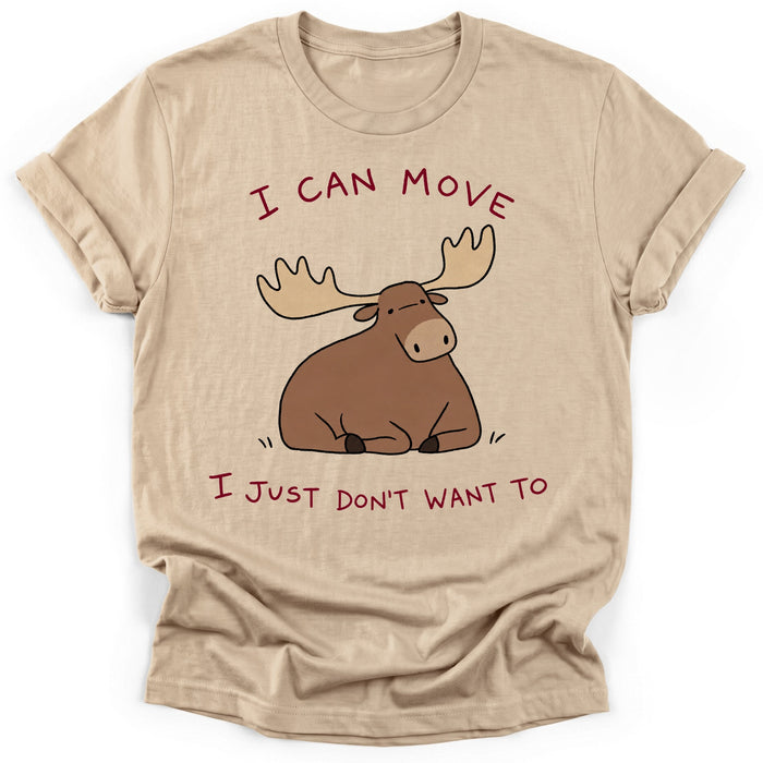 I Can Move I Just Don't Want To T-Shirt