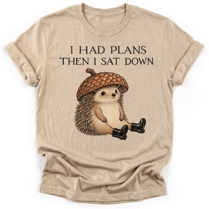 I Had Plans Then I Sat Down T-Shirt