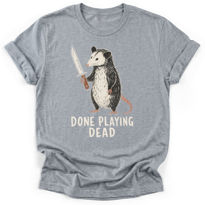 Done Playing Dead T-Shirt