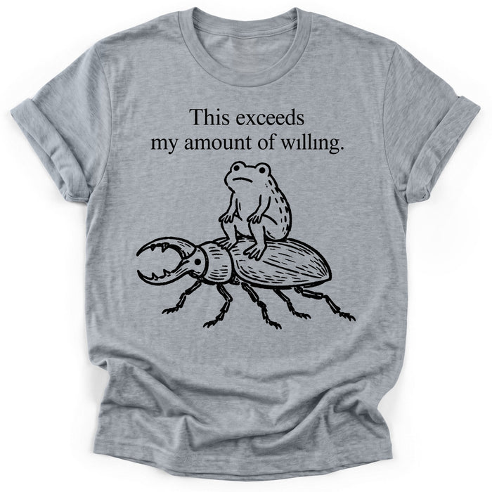 This Exceeds My Amount Of Willing T-Shirt