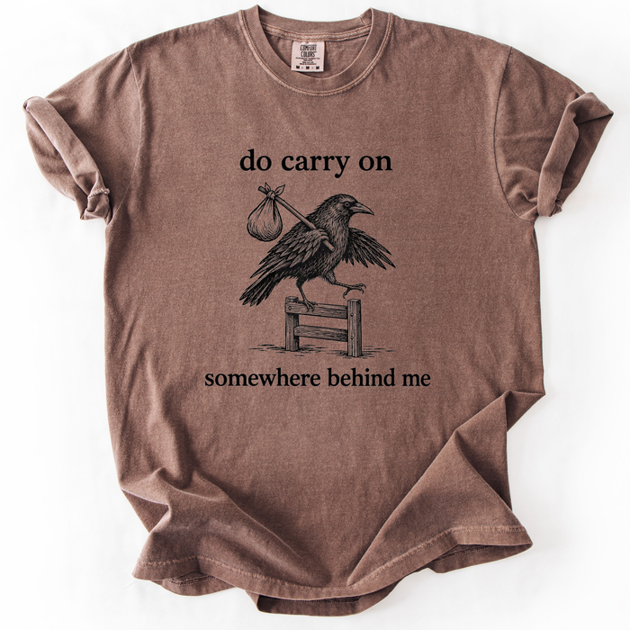 Do Carry On Somewhere Behind Me T-Shirt